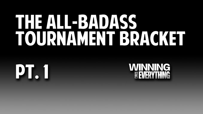 Read more about the article Pt 1: The 2017 All-Badass Bracket