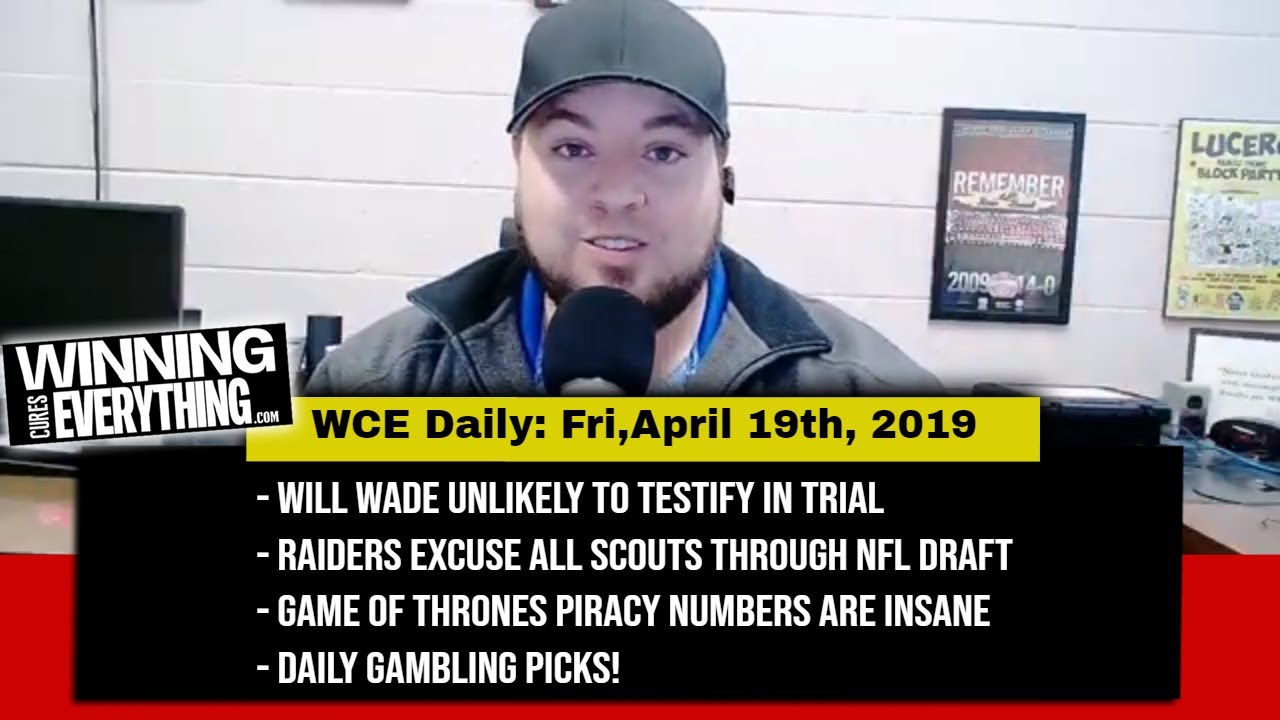 Read more about the article WCE Daily: 4/19/19 – Will Wade unlikely to testify, Raiders excuse scouts, GoT piracy, daily picks!