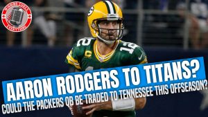 Read more about the article Rumors: Aaron Rodgers potentially moving to the Tennessee Titans?