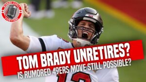 Read more about the article Tom Brady unretires – is a move to the 49ers still possibly in the cards?