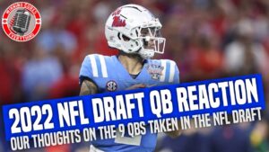 Read more about the article 2022 NFL Draft quarterbacks reaction & thoughts