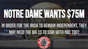 Read more about the article Notre Dame wants $75M per year from NBC, & they may need the Big 12 in order to remain independent?