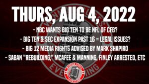 Read more about the article 8/4 Big Ten: NFL of College Football? expansion legal issues, Big 12 rights, Pac 12 NIL, Saban, etc