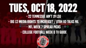 Read more about the article 10/18 ’22 Tennessee ain’t ’19 LSU, Yormark says Big 12 media rights payout increasing, NFL Week 7 picks, CFB TV guide Week 8, etc