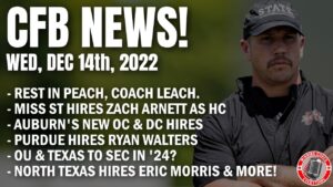 Read more about the article 12/14 RIP Coach Leach, Miss St hires Arnett, Auburn hires OC & DC, Ryan Walters, Navy search, etc